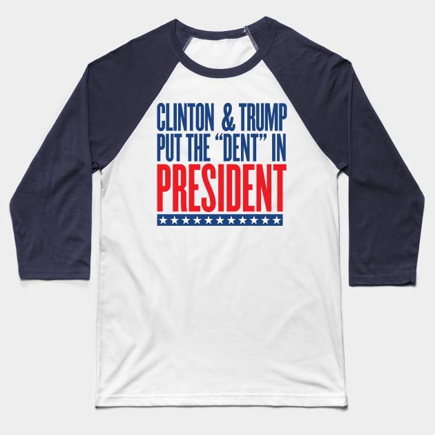 Clinton & Trump Put the "DENT" in PRESIDENT Baseball T-Shirt by VetoTheVote